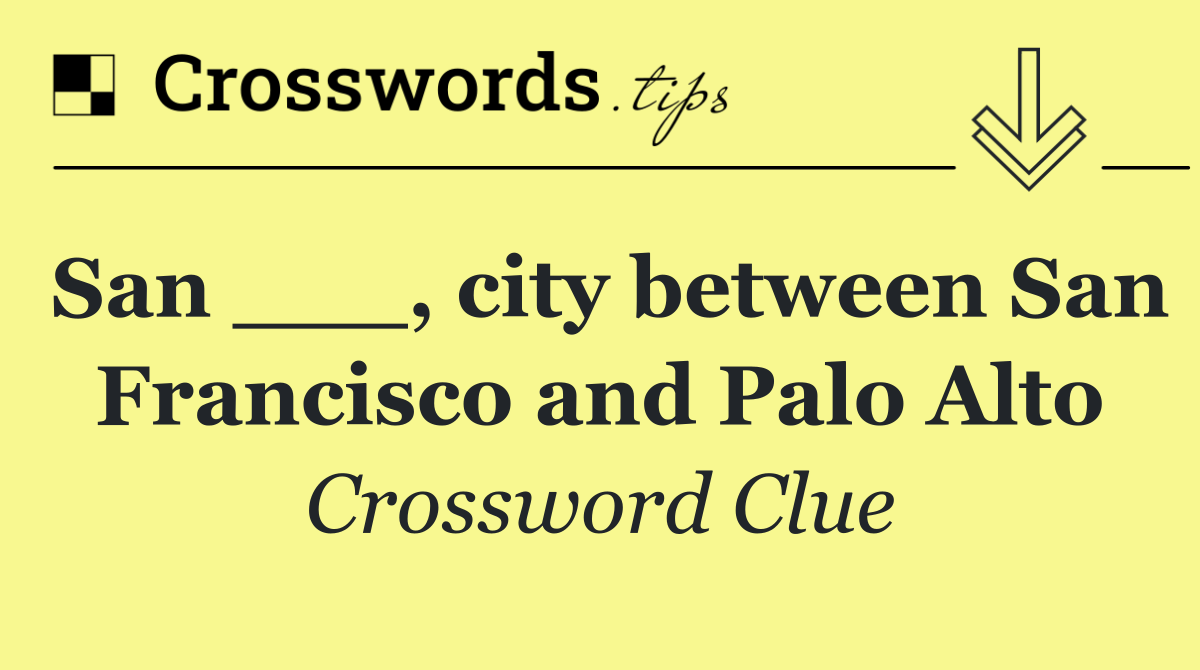 San ___, city between San Francisco and Palo Alto