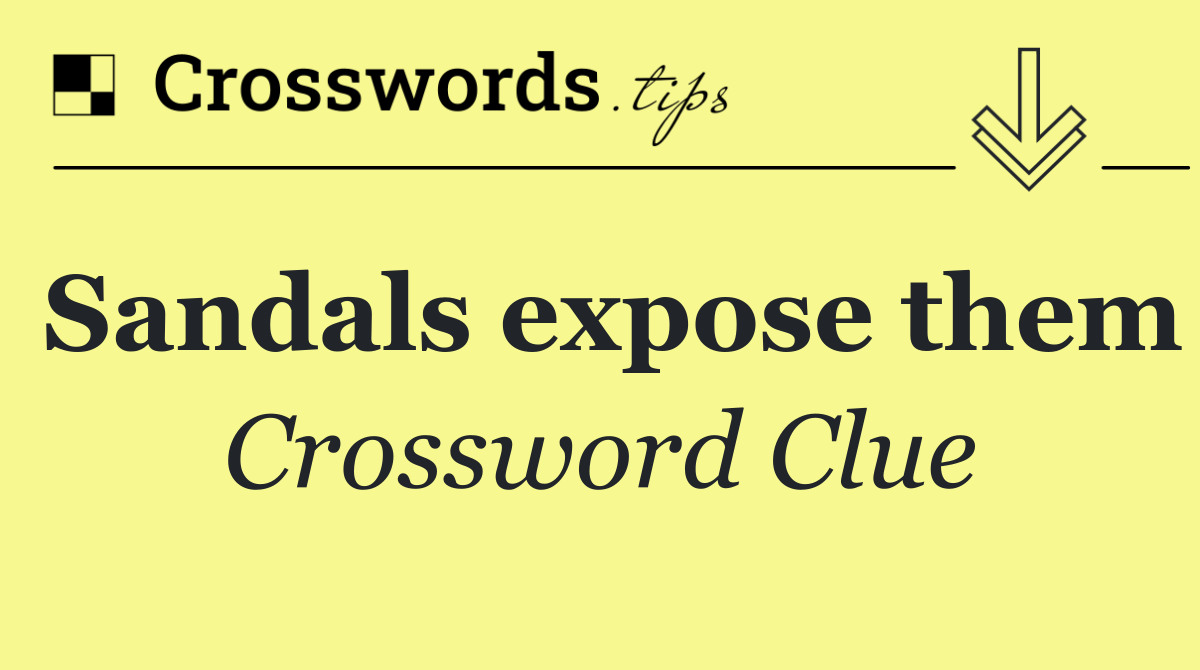 Sandals expose them