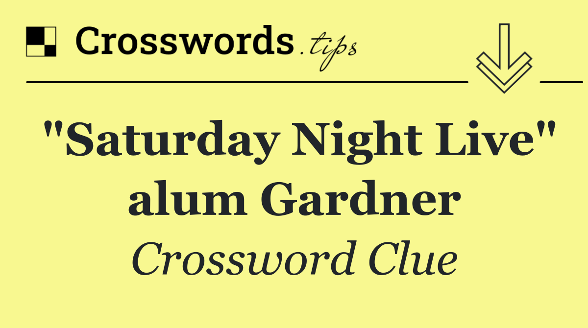 "Saturday Night Live" alum Gardner