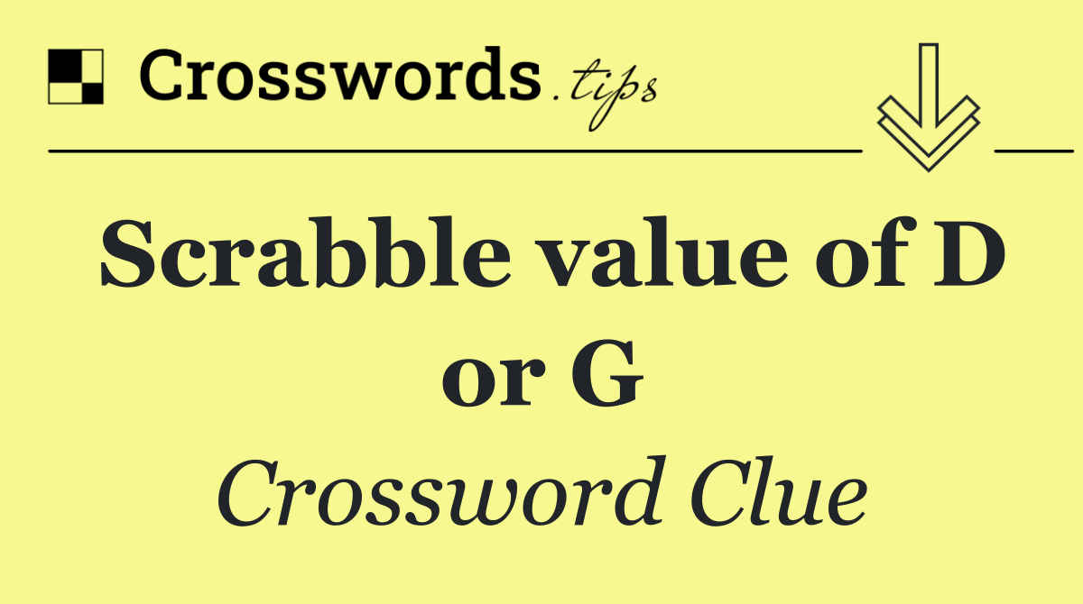 Scrabble value of D or G