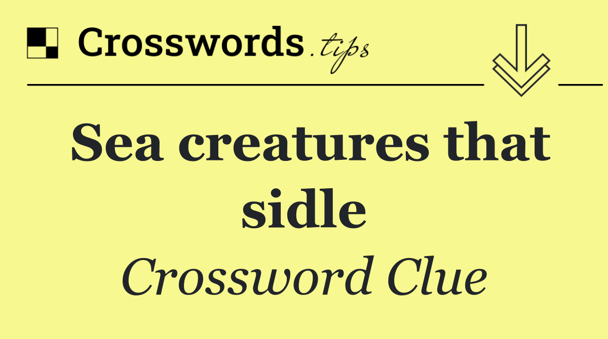 Sea creatures that sidle
