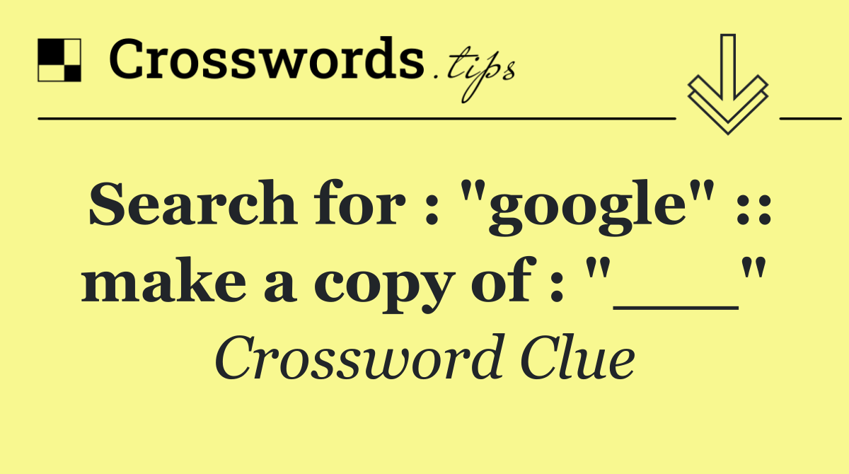 Search for : "google" :: make a copy of : "___"