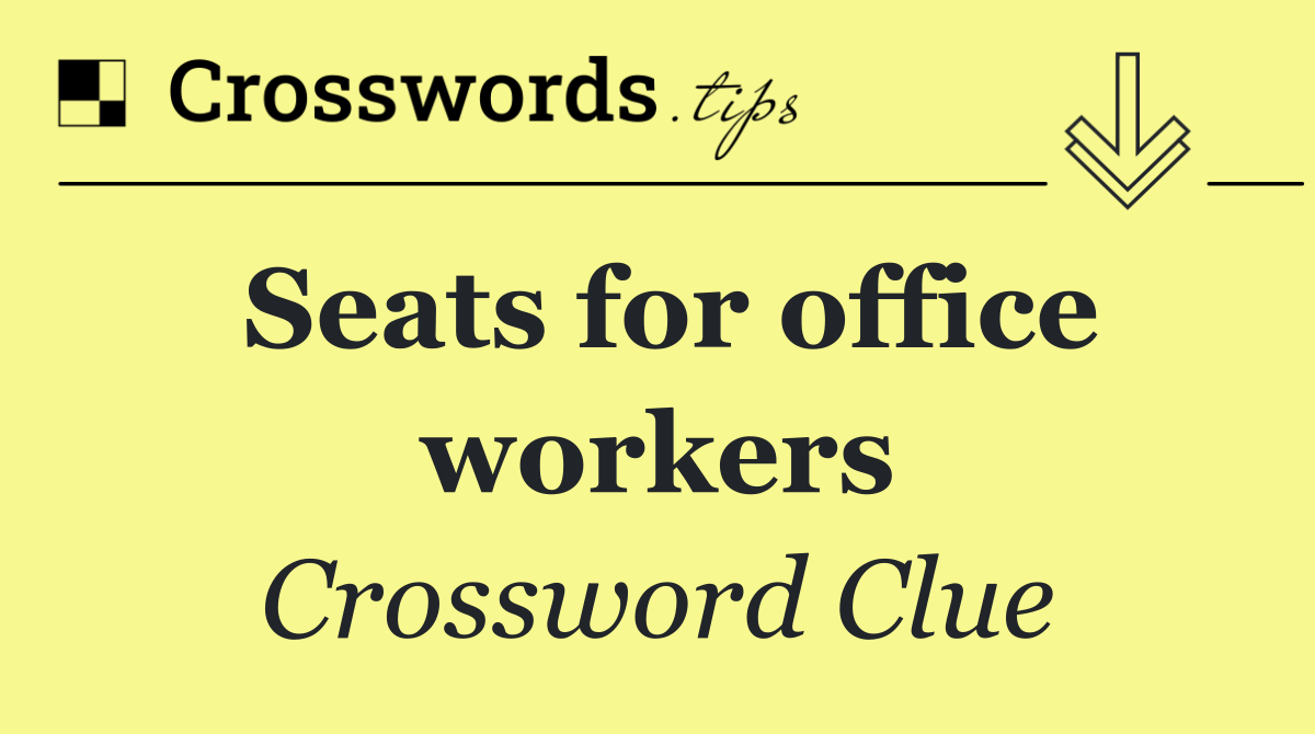 Seats for office workers