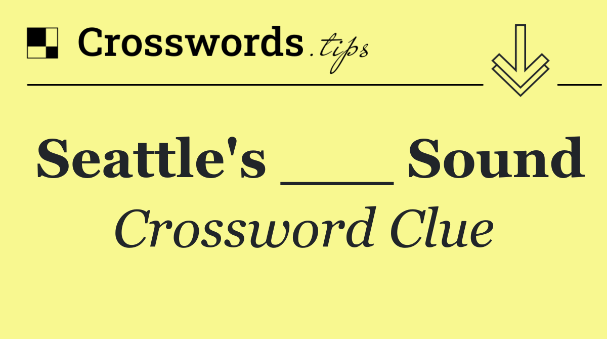 Seattle's ___ Sound