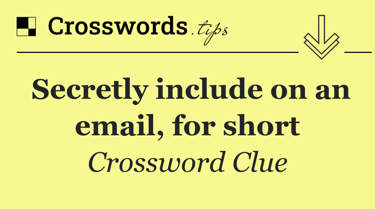 Secretly include on an email, for short