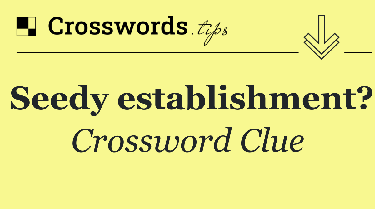 Seedy establishment?