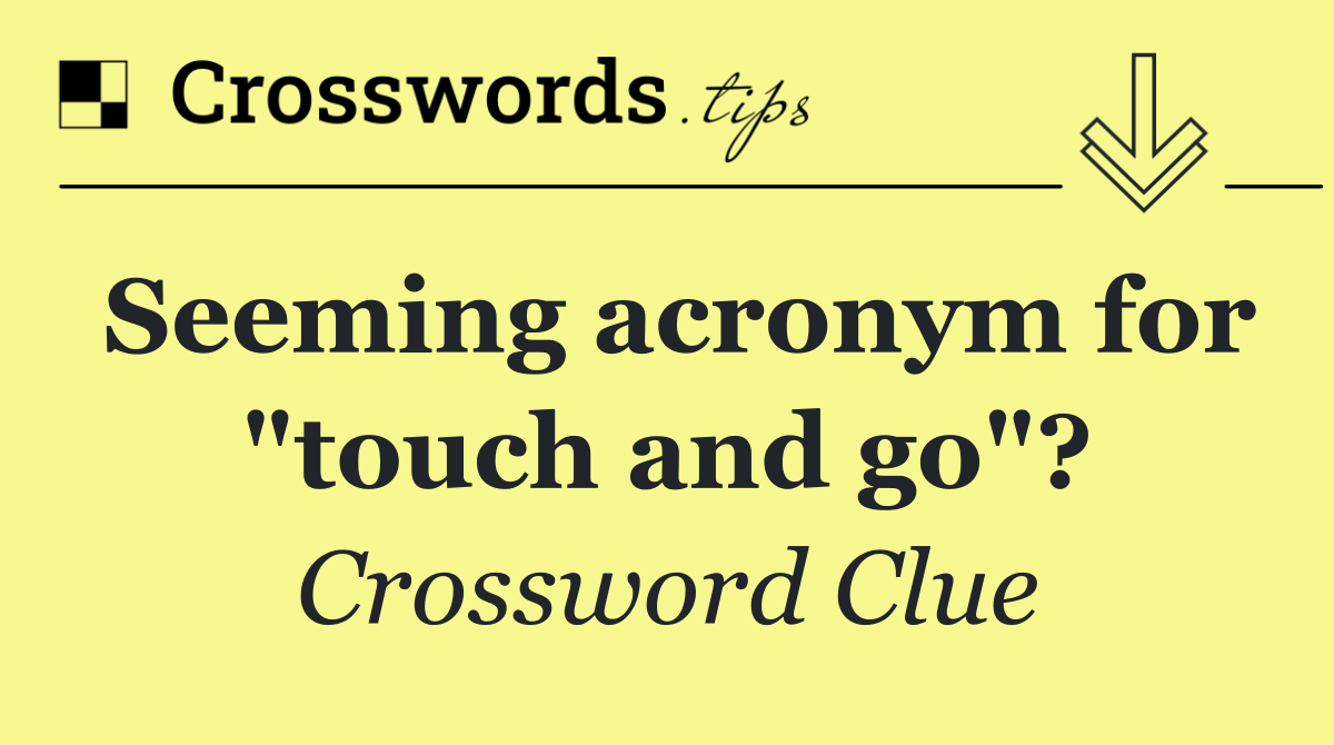 Seeming acronym for "touch and go"?