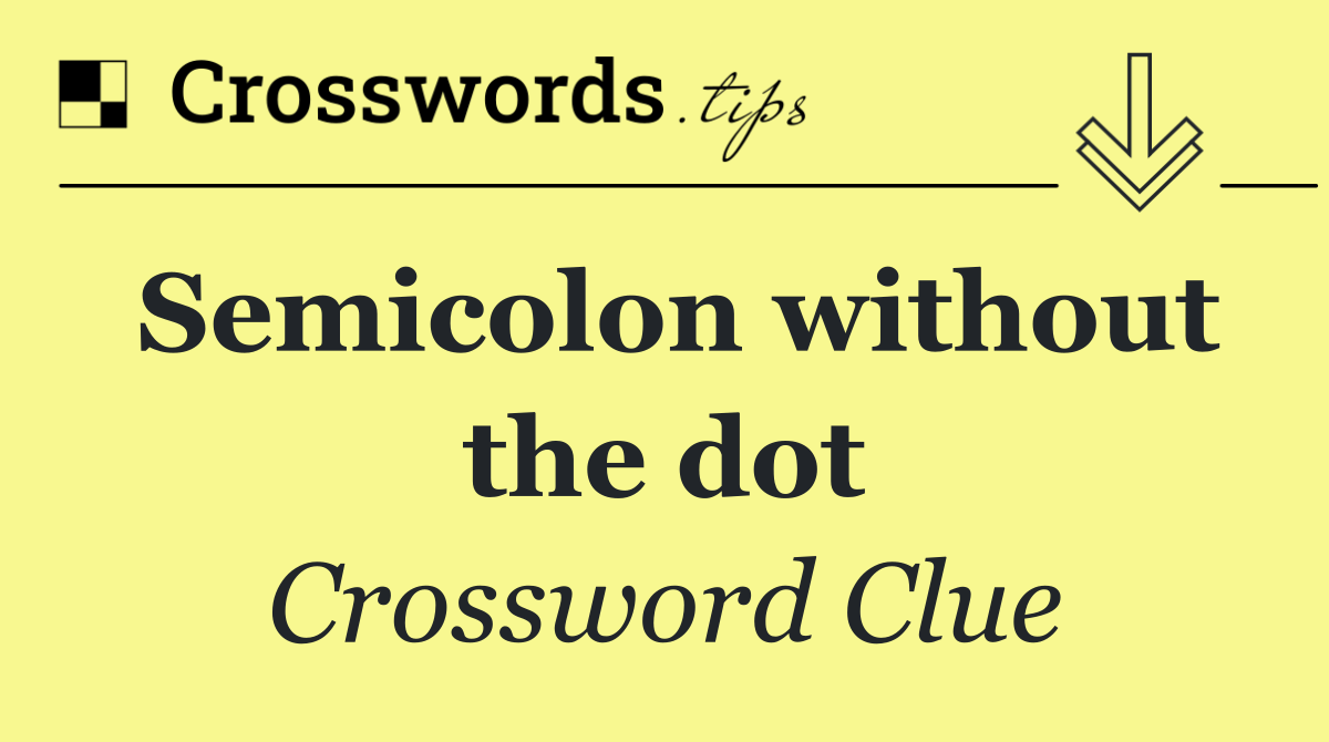 Semicolon without the dot