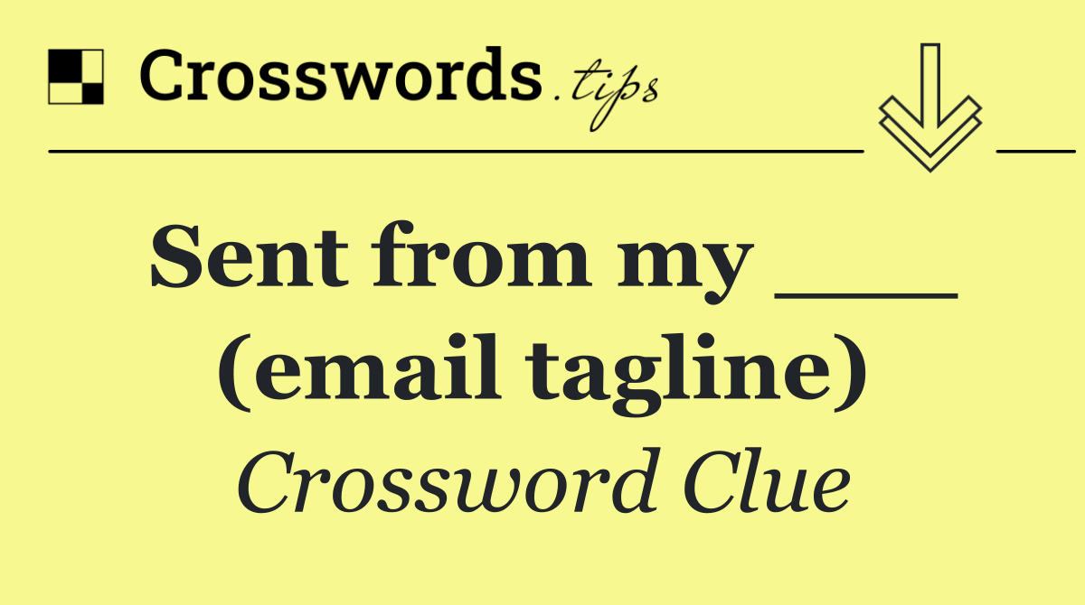 Sent from my ___ (email tagline)