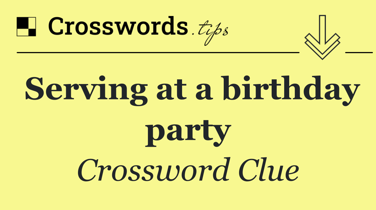 Serving at a birthday party