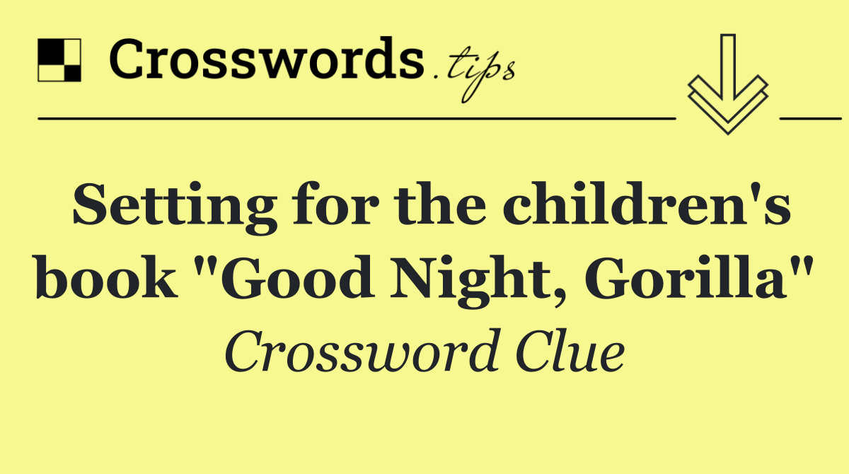 Setting for the children's book "Good Night, Gorilla"