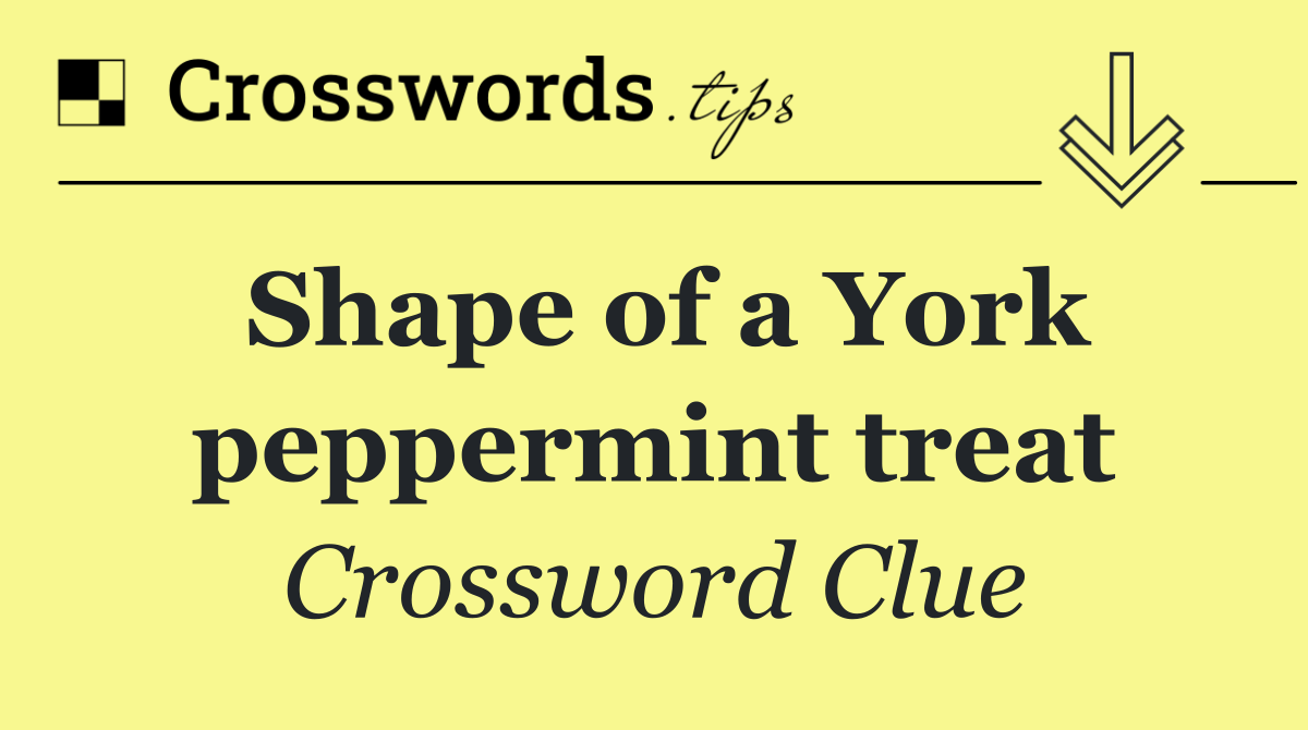 Shape of a York peppermint treat
