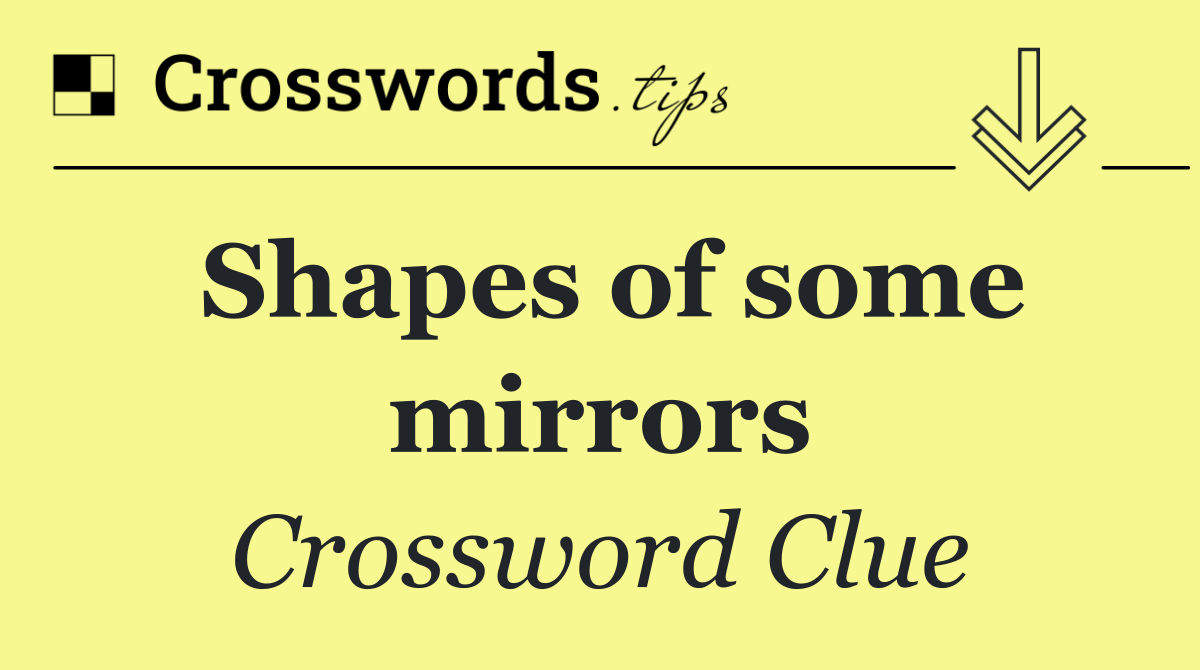 Shapes of some mirrors