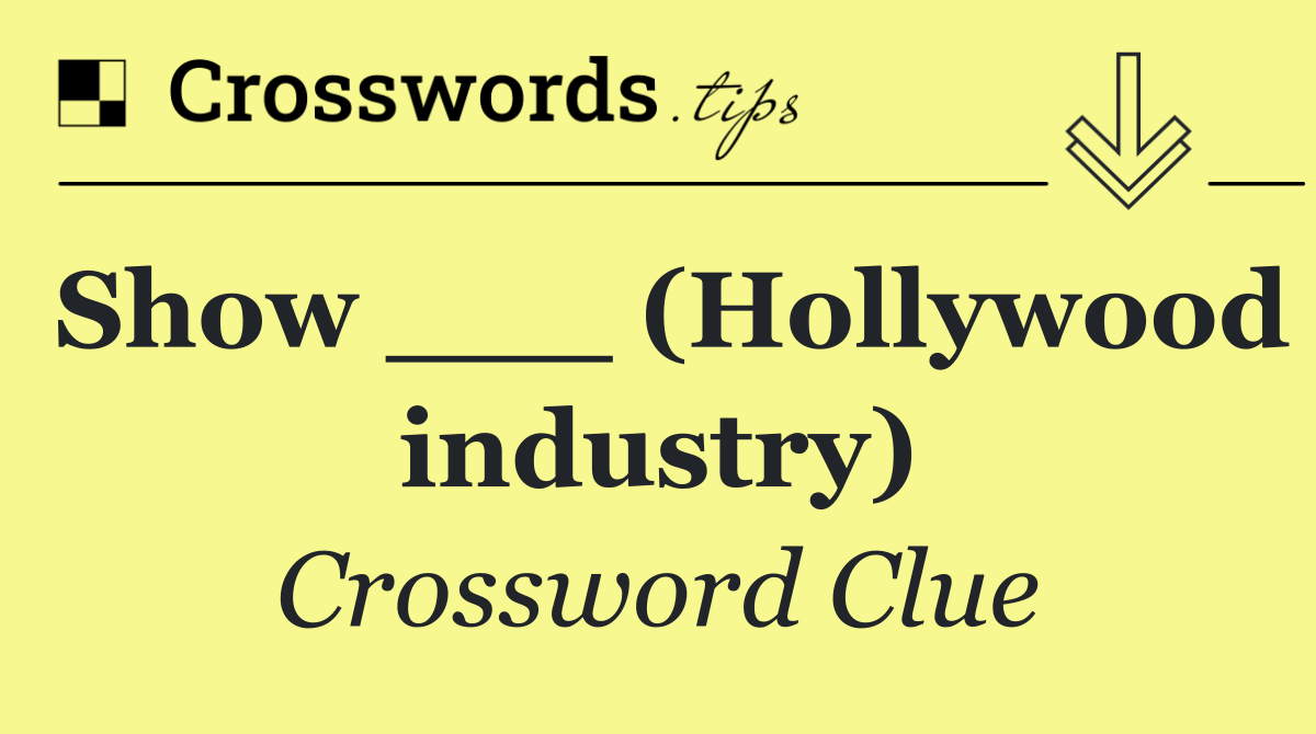 Show ___ (Hollywood industry)