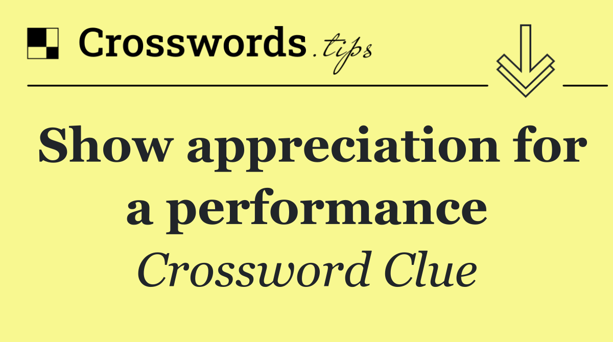 Show appreciation for a performance
