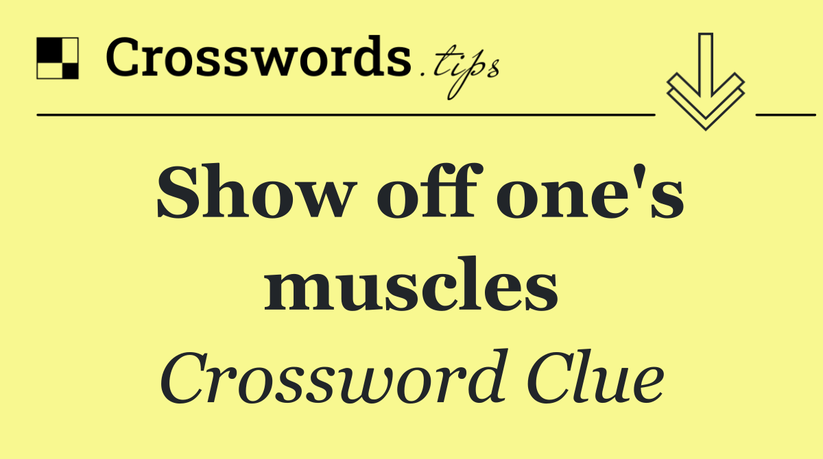 Show off one's muscles