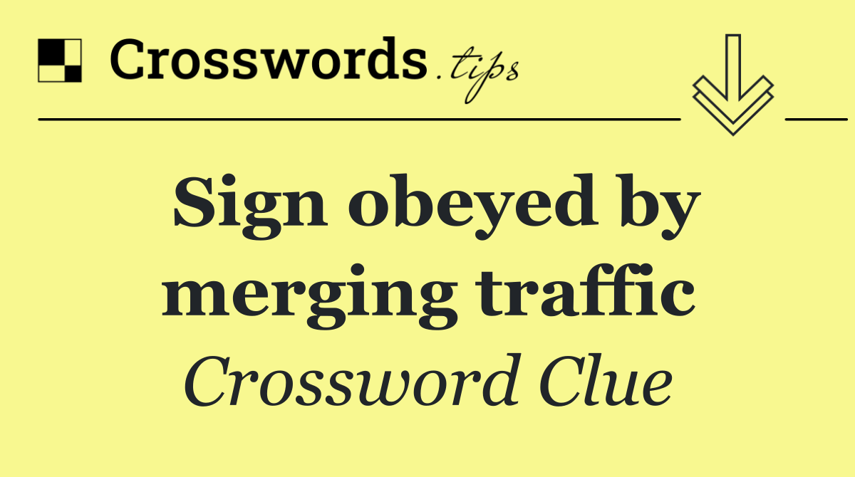 Sign obeyed by merging traffic
