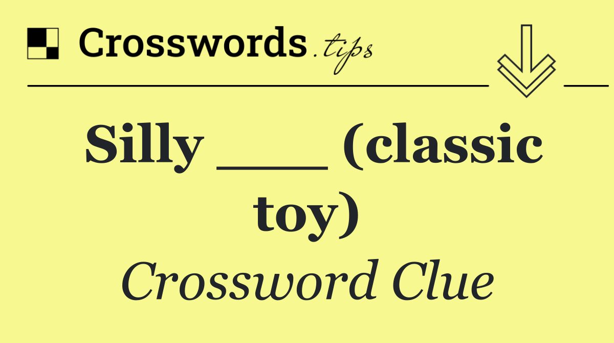 Silly ___ (classic toy)