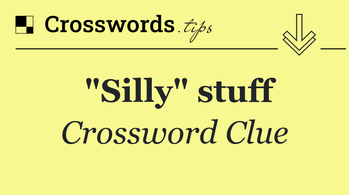"Silly" stuff