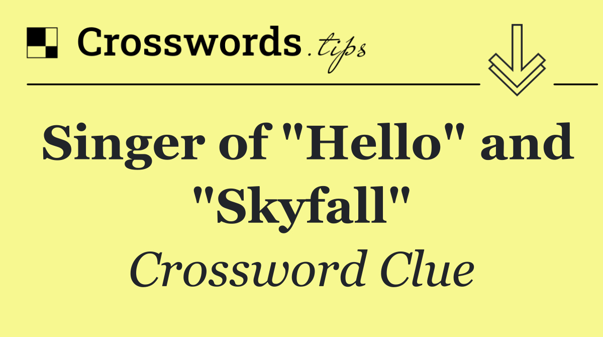 Singer of "Hello" and "Skyfall"