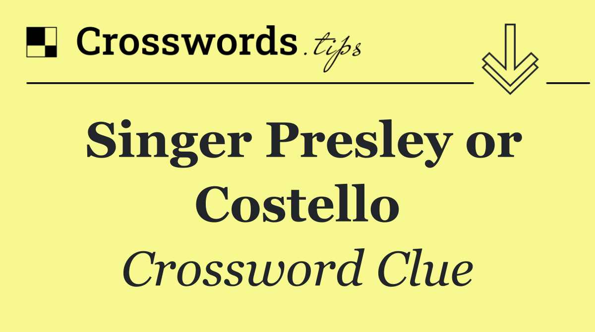 Singer Presley or Costello