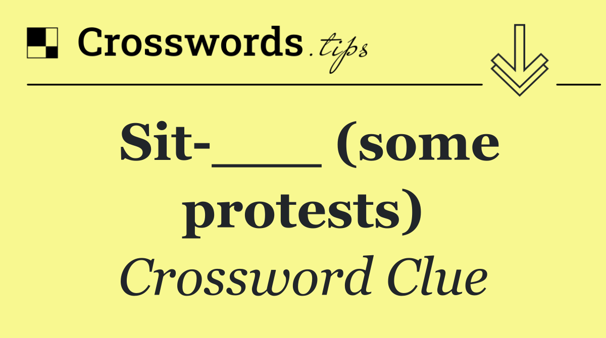 Sit ___ (some protests)