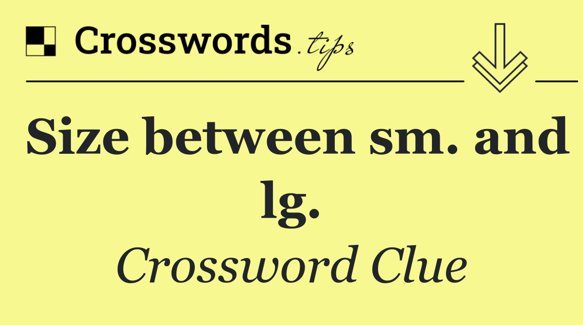 Size between sm. and lg.