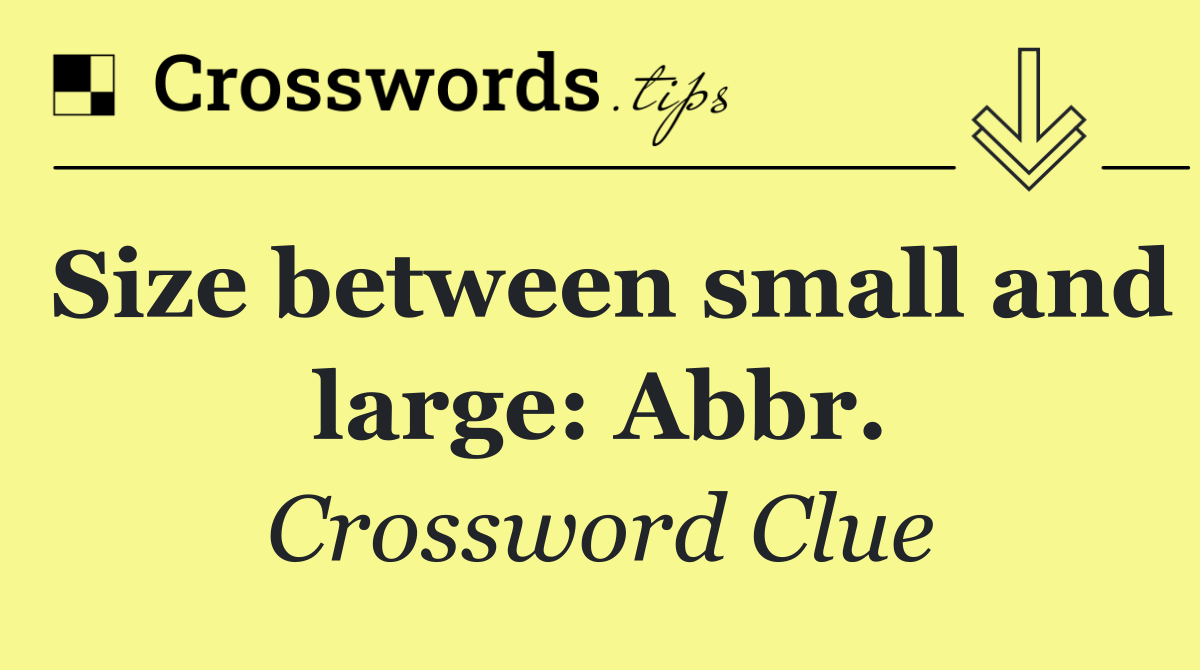 Size between small and large: Abbr.