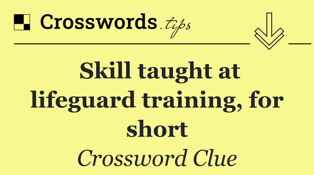 Skill taught at lifeguard training, for short