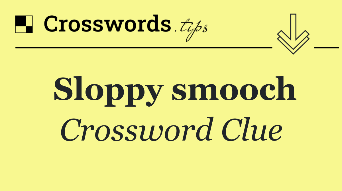 Sloppy smooch