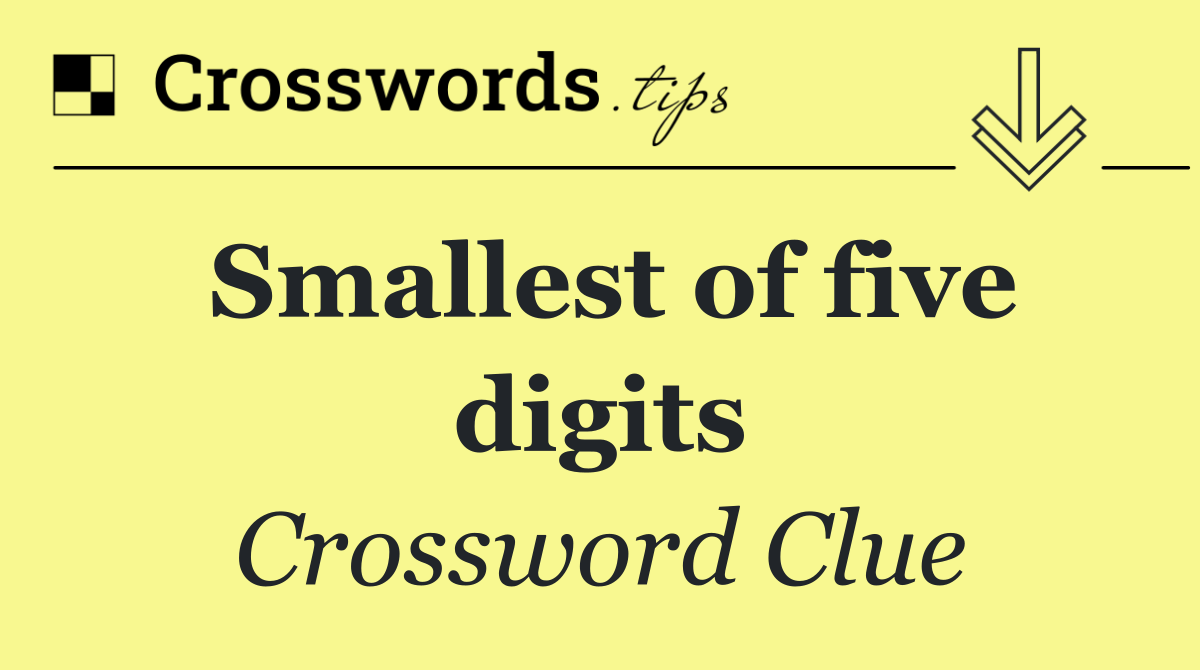 Smallest of five digits