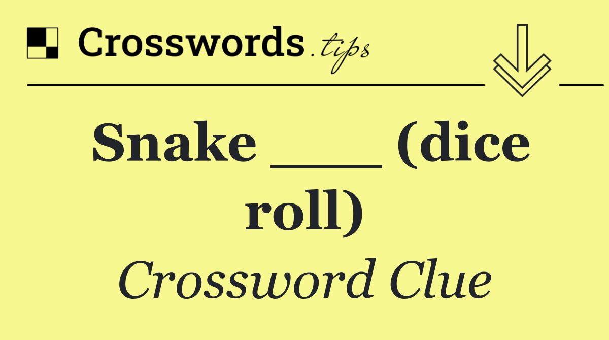 Snake ___ (dice roll)