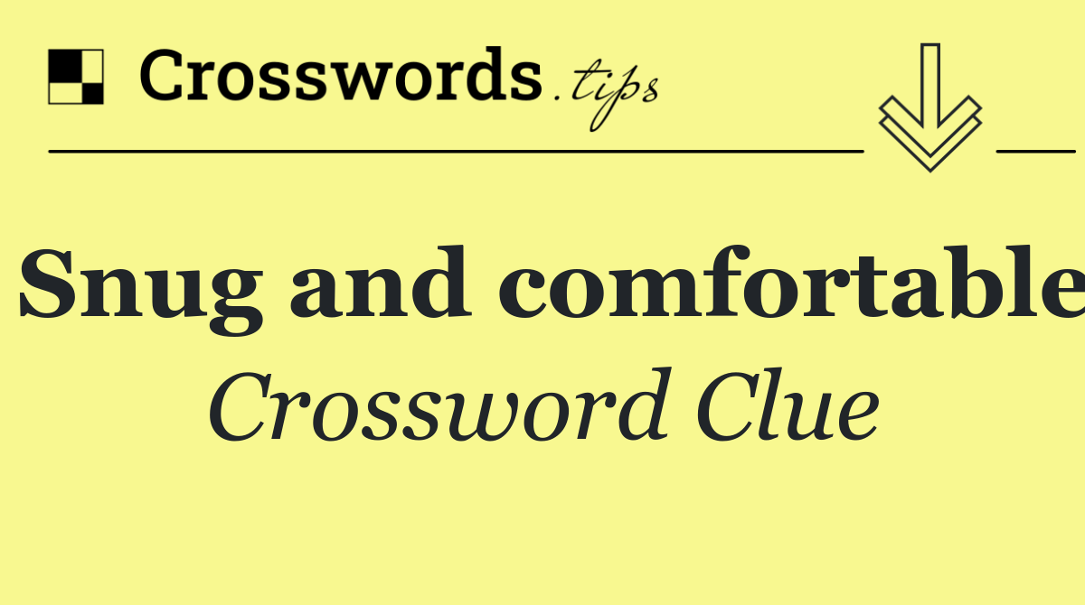 Snug and comfortable