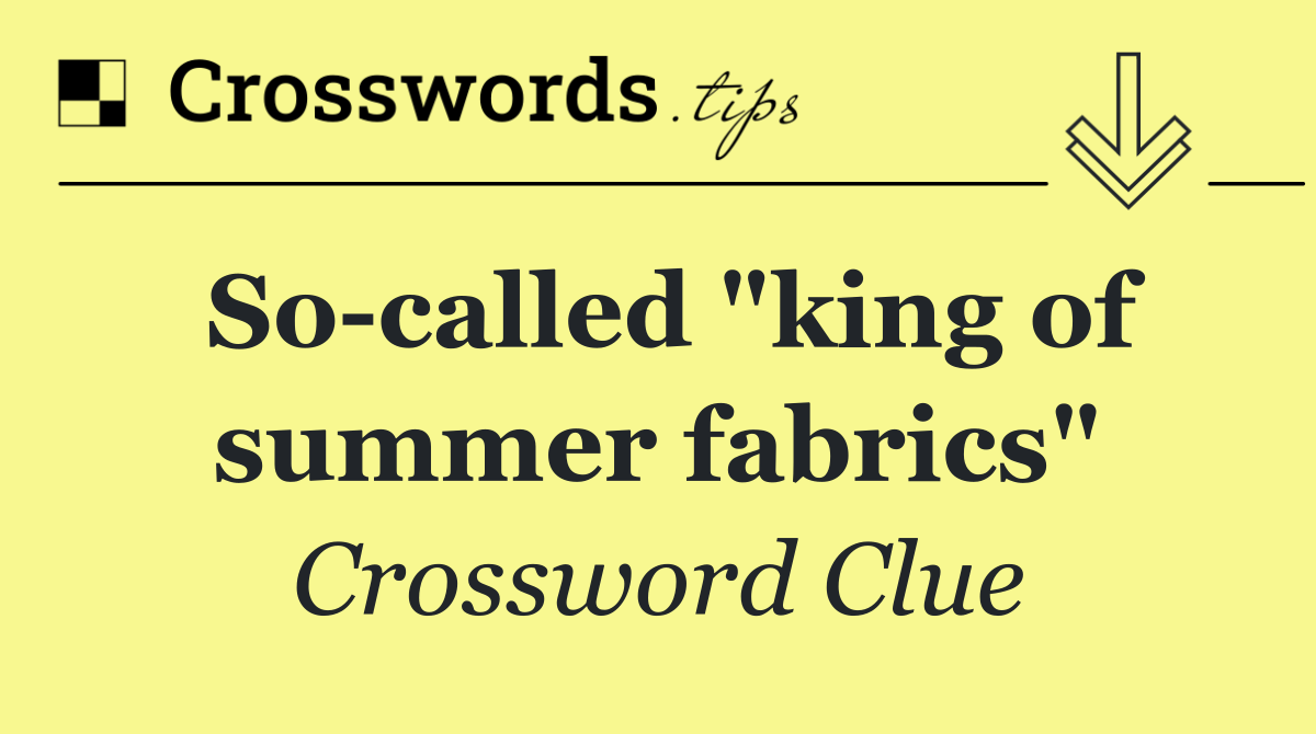 So called "king of summer fabrics"