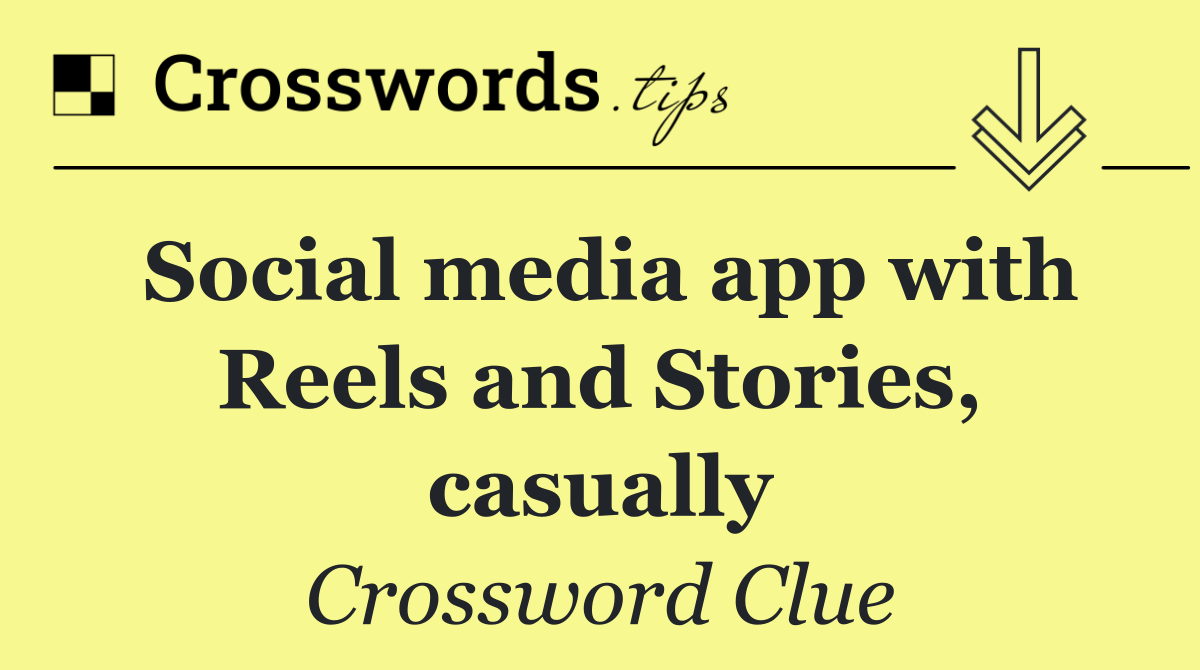 Social media app with Reels and Stories, casually