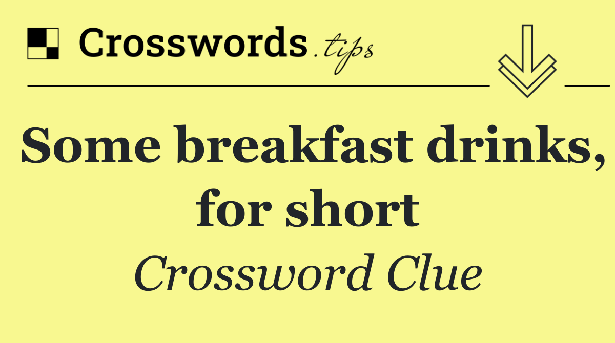 Some breakfast drinks, for short