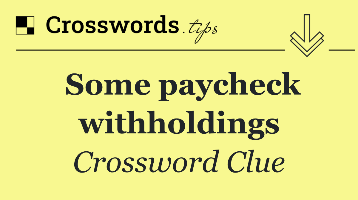 Some paycheck withholdings