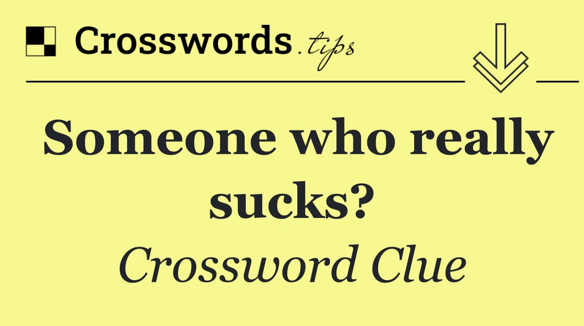 Someone who really sucks?