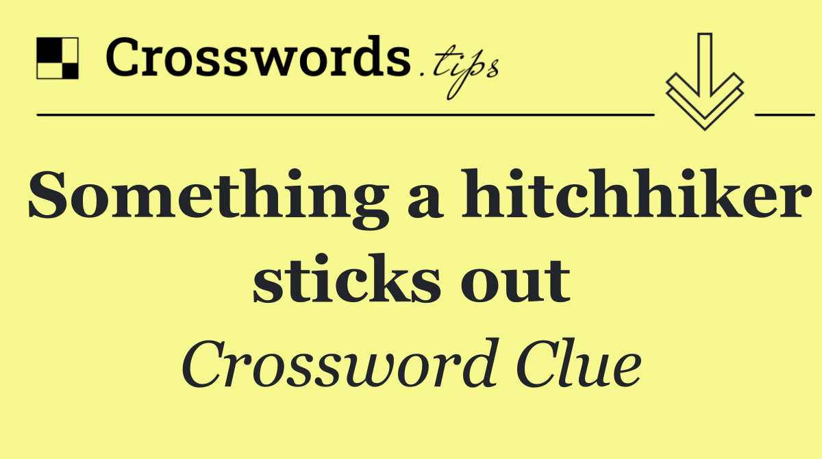 Something a hitchhiker sticks out