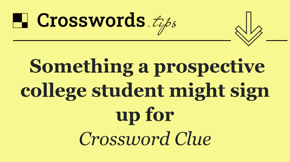 Something a prospective college student might sign up for