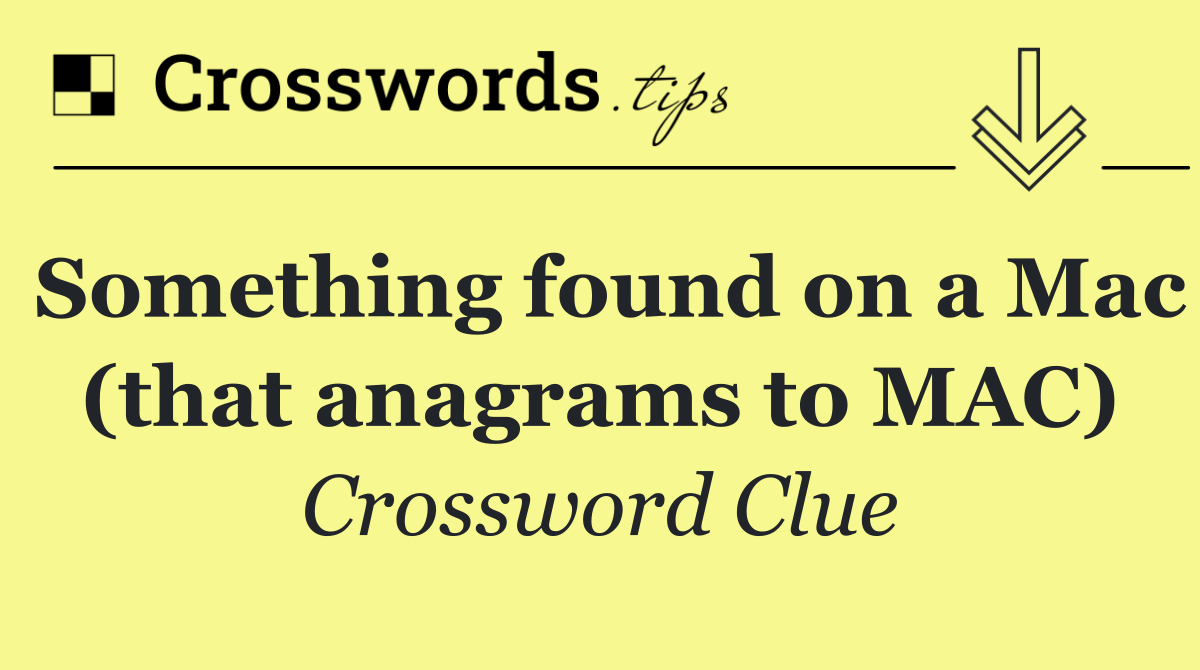 Something found on a Mac (that anagrams to MAC)