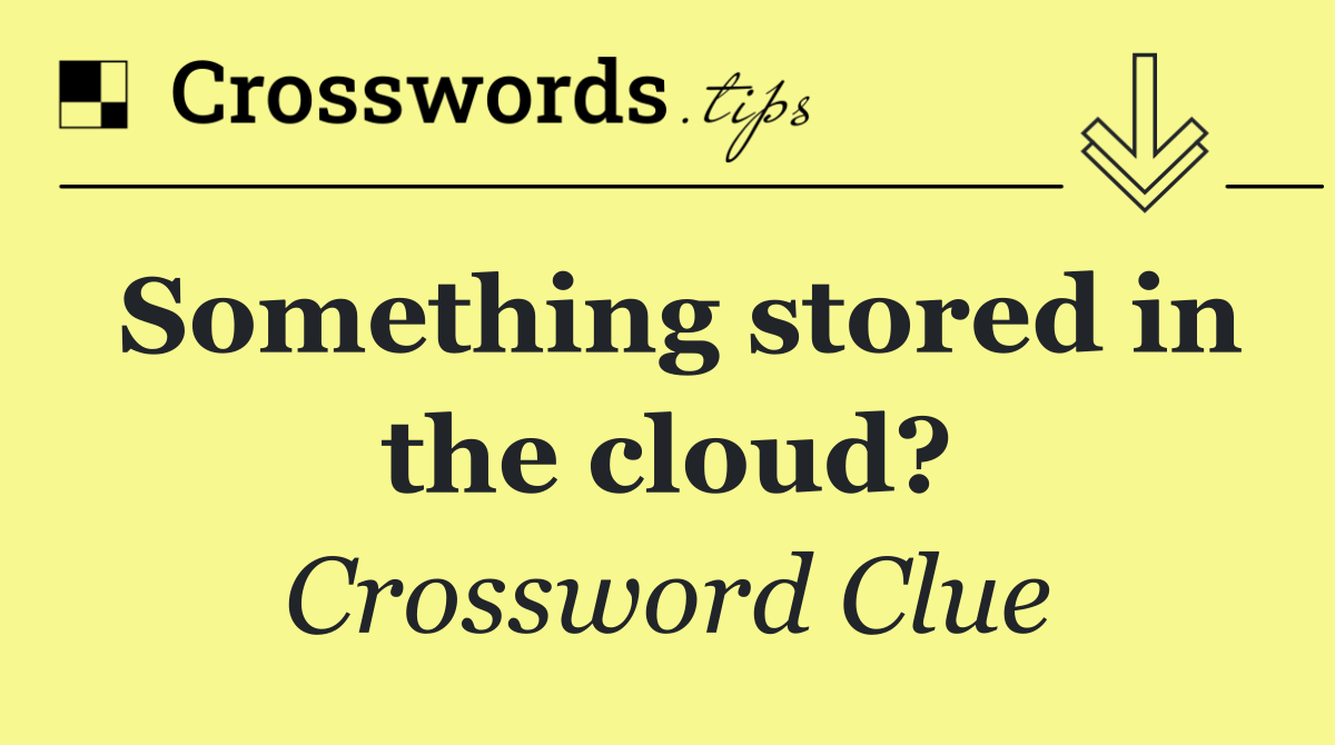 Something stored in the cloud?