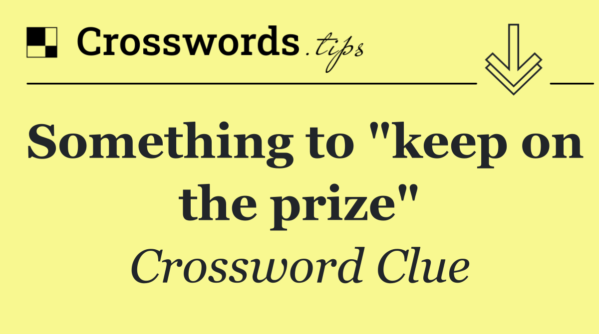 Something to "keep on the prize"