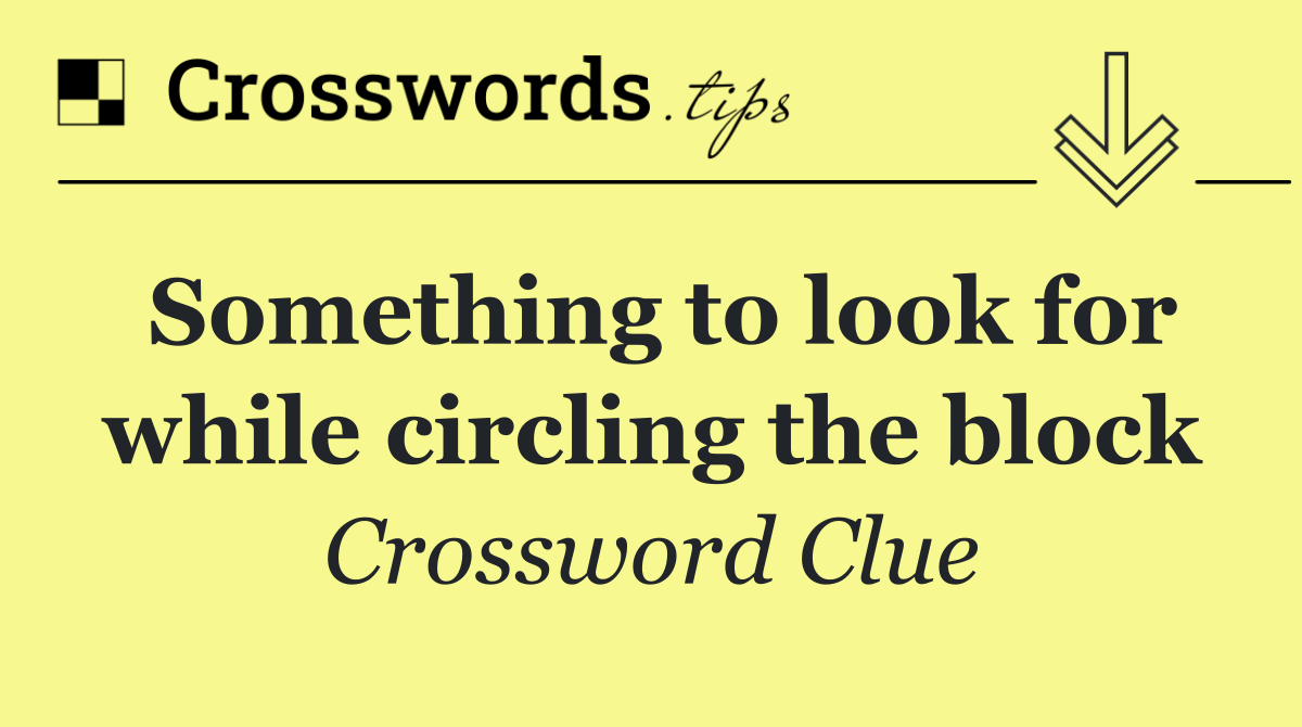 Something to look for while circling the block