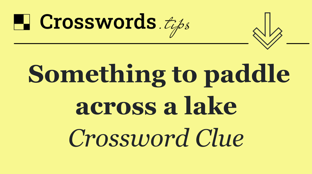 Something to paddle across a lake