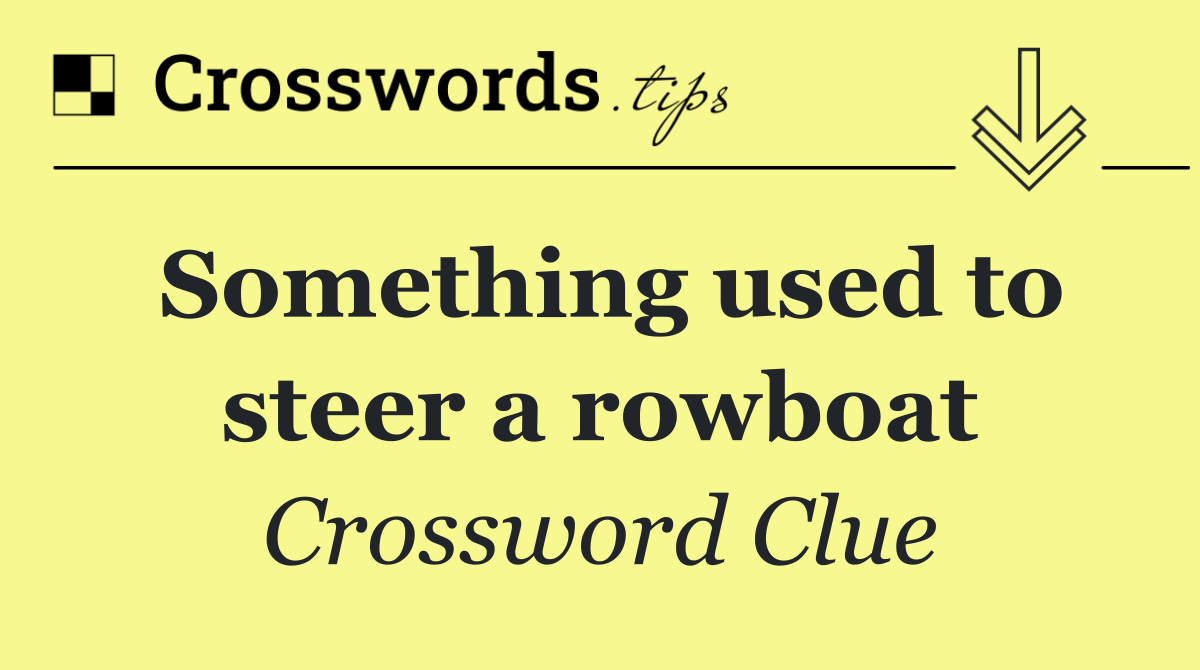 Something used to steer a rowboat