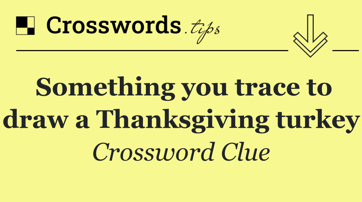 Something you trace to draw a Thanksgiving turkey
