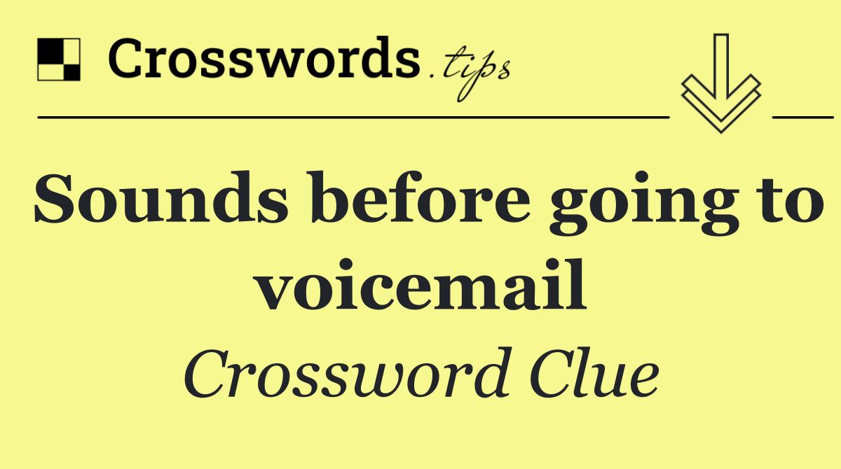 Sounds before going to voicemail