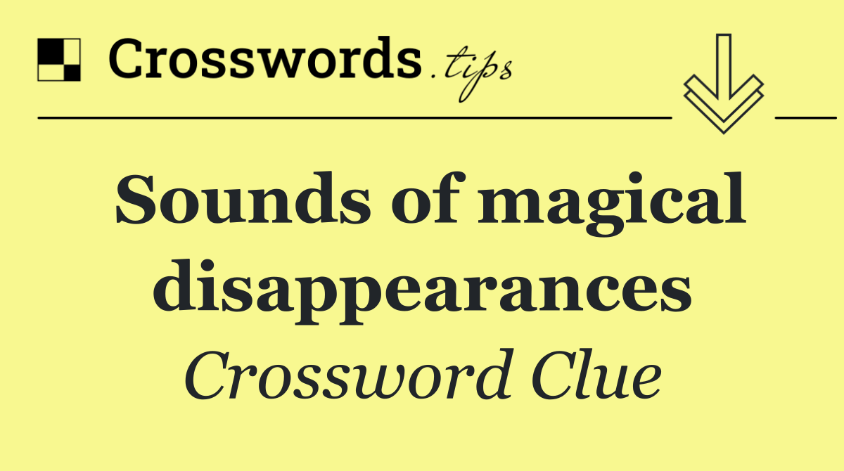 Sounds of magical disappearances