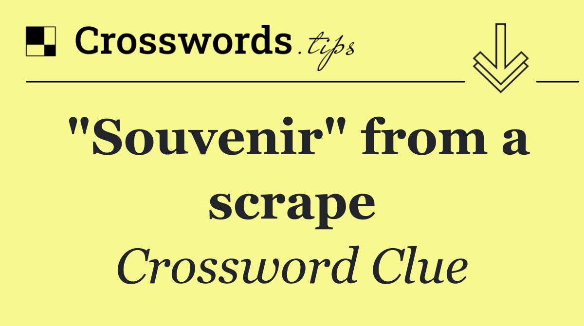 "Souvenir" from a scrape